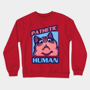 Pathetic human Crewneck Sweatshirt